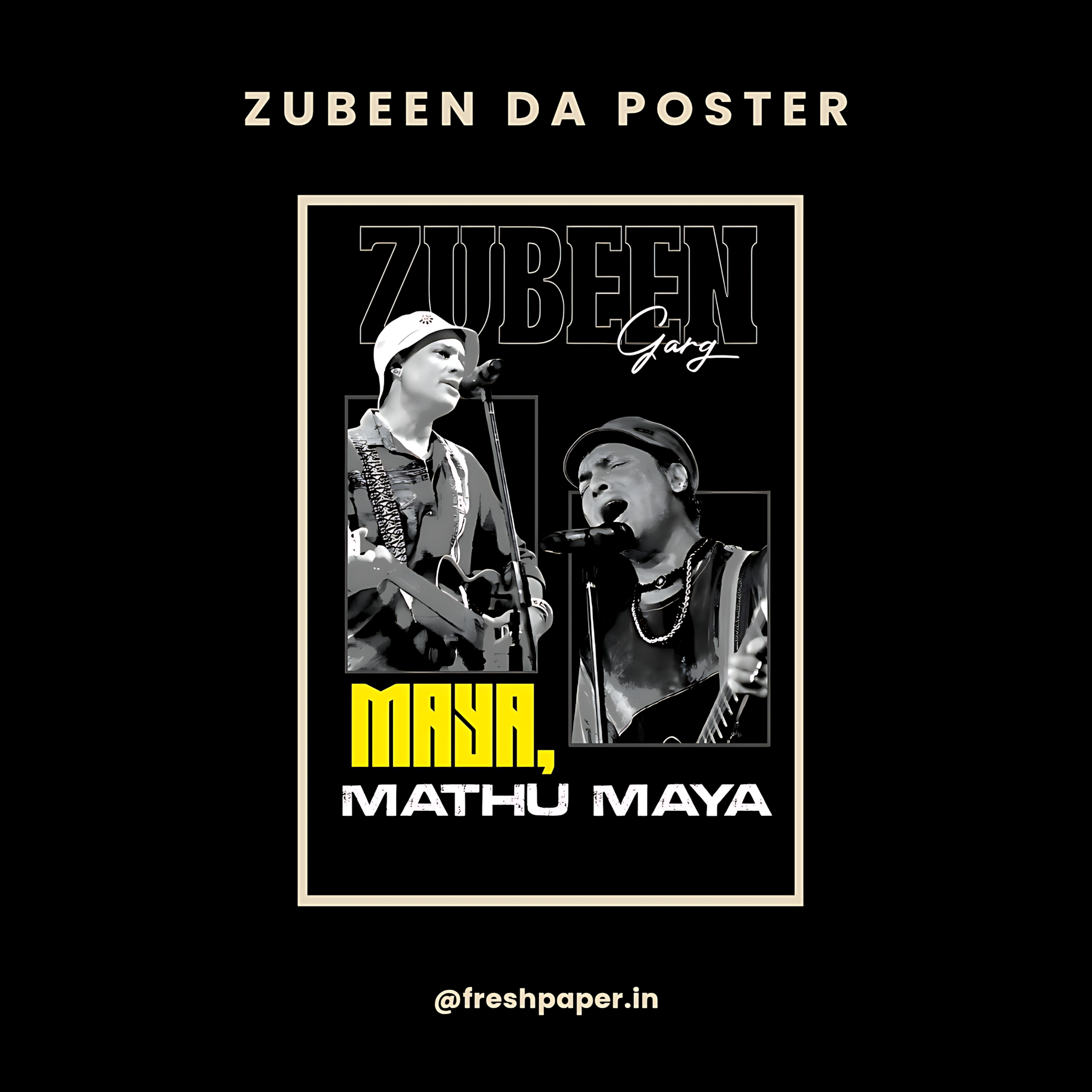 Zubeen Garg Maya Mathu Maya poster with black and white dual concert photos and bold yellow song title — premium A4 wall art by FreshPaper